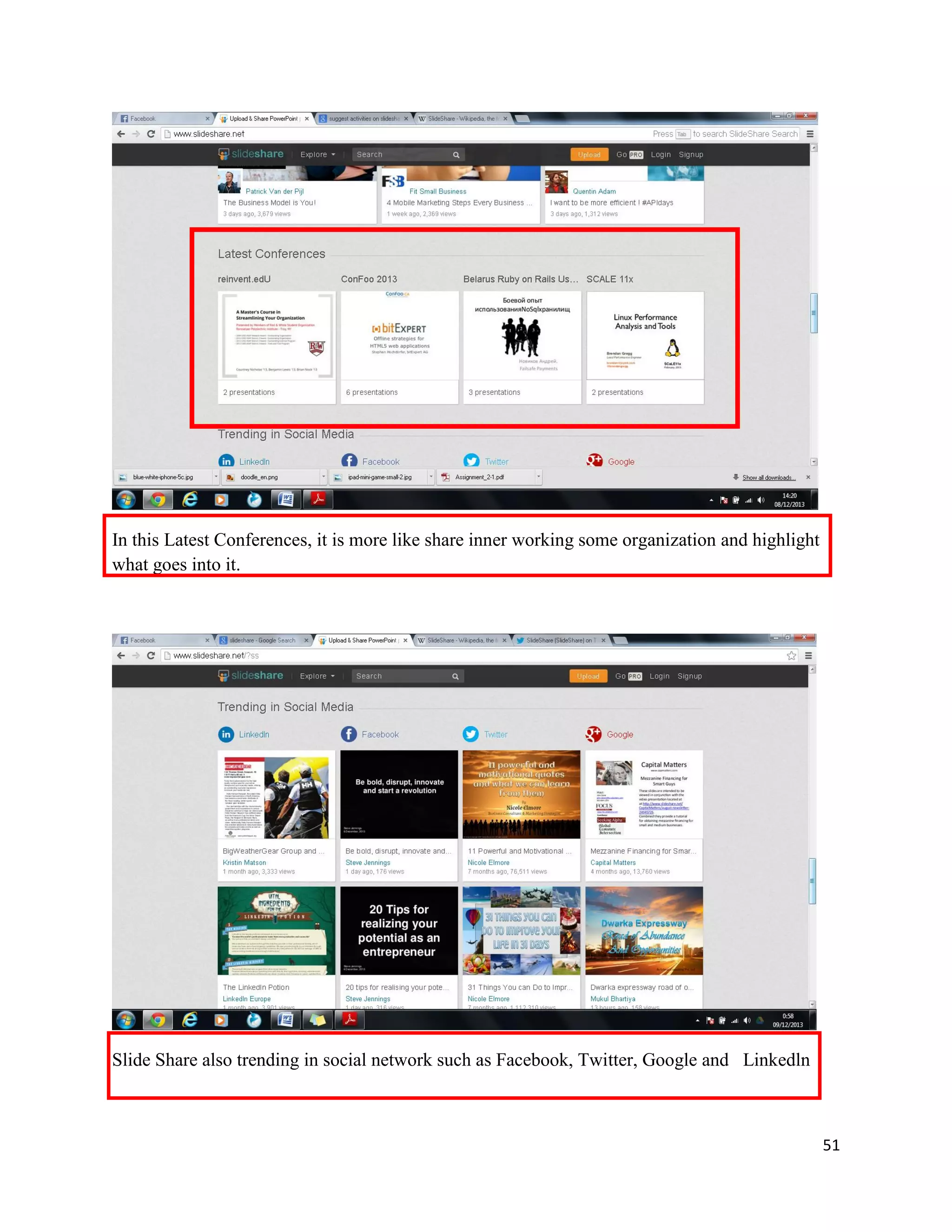 51
In this Latest Conferences, it is more like share inner working some organization and highlight
what goes into it.
Slide Share also trending in social network such as Facebook, Twitter, Google and Linkedln
 