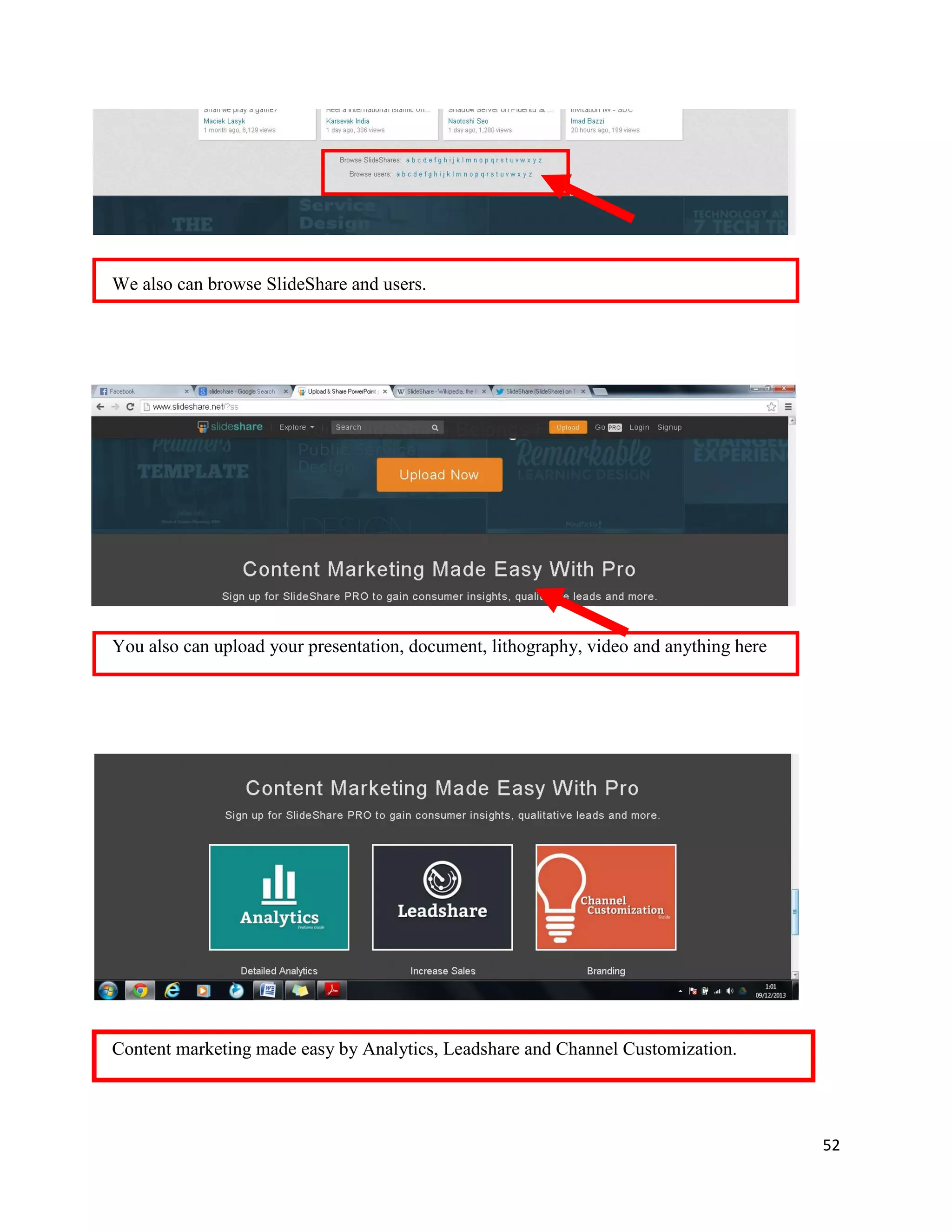 52
We also can browse SlideShare and users.
You also can upload your presentation, document, lithography, video and anything here
Content marketing made easy by Analytics, Leadshare and Channel Customization.
 