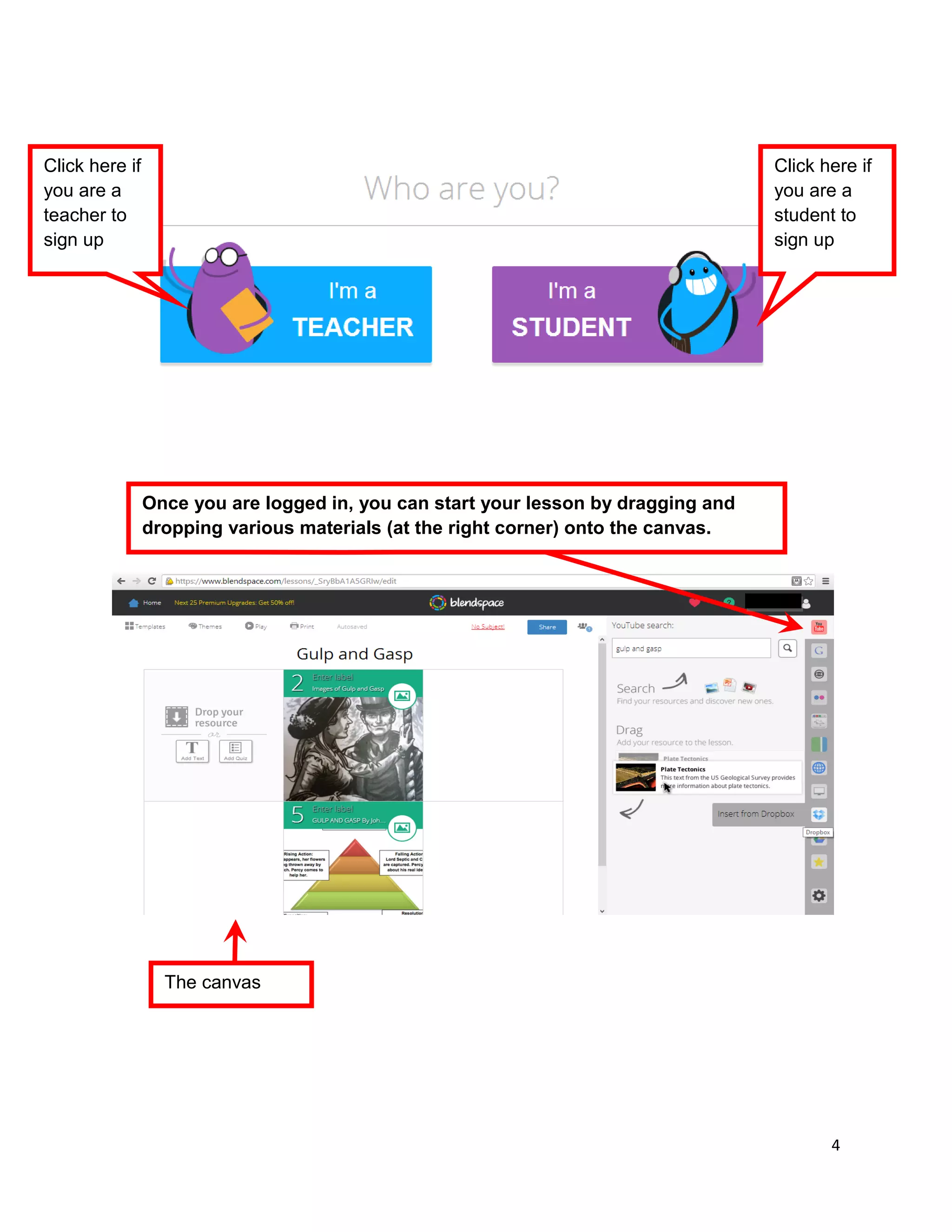 4
Click here if
you are a
teacher to
sign up
Click here if
you are a
student to
sign up
Once you are logged in, you can start your lesson by dragging and
dropping various materials (at the right corner) onto the canvas.
The canvas
 