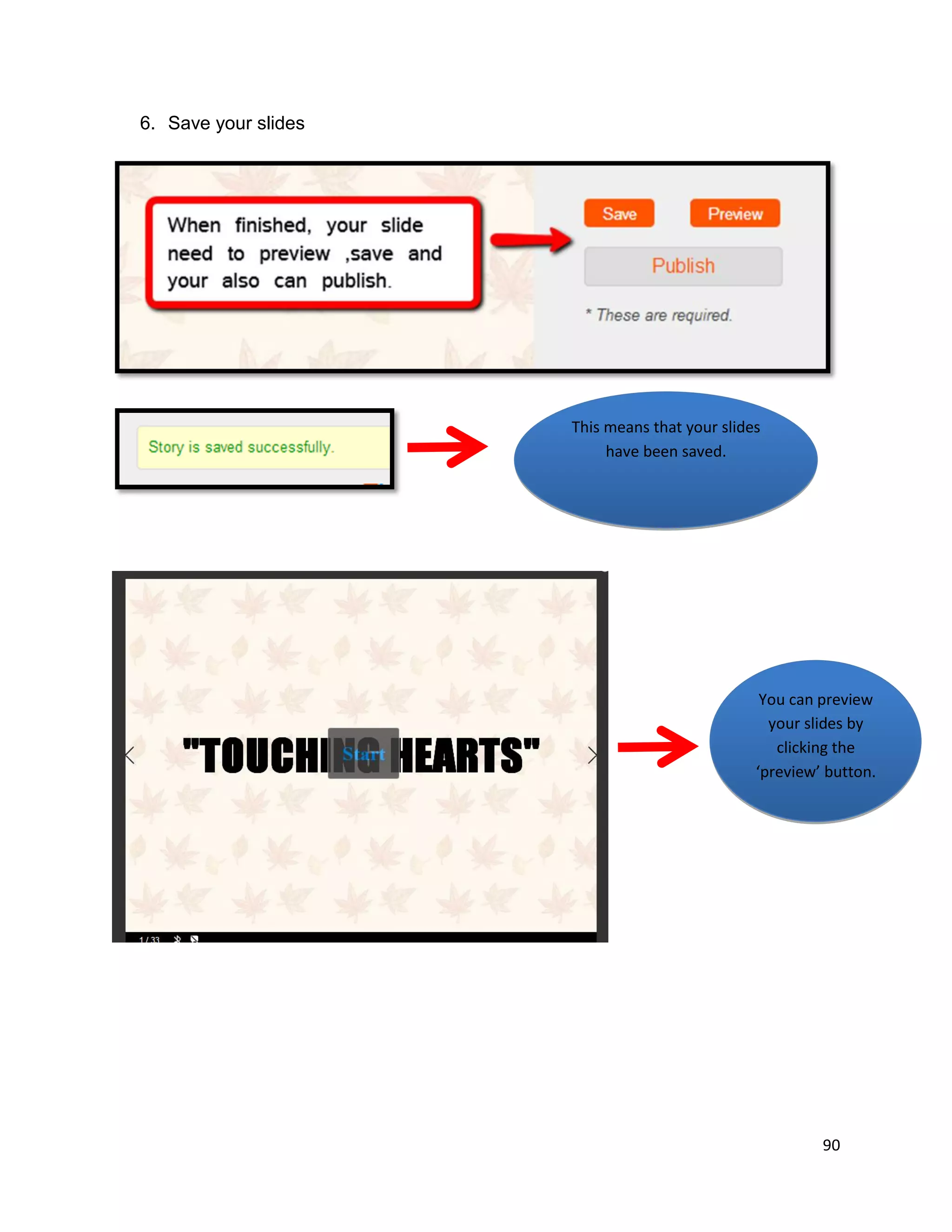 90
6. Save your slides
This means that your slides
have been saved.
You can preview
your slides by
clicking the
‘preview’ button.
 