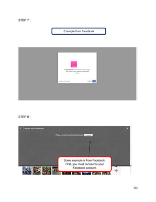 101
STEP 7 :
STEP 8 :
Some example is from Facebook.
First, you must connect to your
Facebook account.
Example from Facebook
 