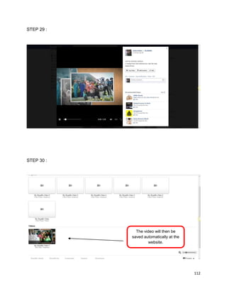 112
STEP 29 :
STEP 30 :
The video will then be
saved automatically at the
website.
 
