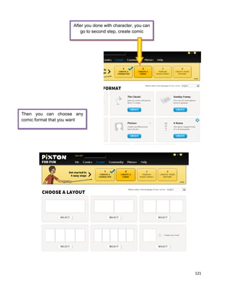 121
After you done with character, you can
go to second step, create comic
Then you can choose any
comic format that you want
 