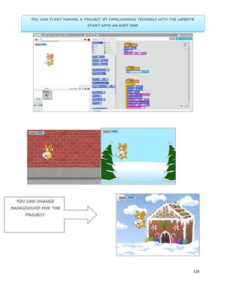 126
YOU CAN START MAKING A PROJECT BY FAMILIARISING YOURSELF WITH THE WEBSITE.
START WITH AN EASY ONE.
YOU CAN CHANGE
BACKGROUND FOR THE
PROJECT.
 