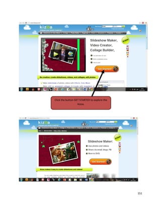 151
Click the button GET STARTED to explore the
kizoa.
 