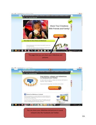 156
The page that you can share your slideshow and
pictures.
You can share your slideshow and pictures to social
network sites like Facebook and Twitter.
 