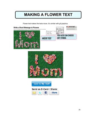 26
Flower text makes the texts move. It’s similar with gif graphics.
MAKING A FLOWER TEXT
 