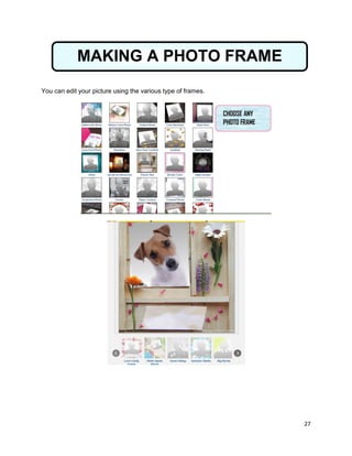 27
You can edit your picture using the various type of frames.
MAKING A PHOTO FRAME
 