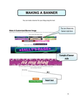 31
You can make a banner for your blog using this tool.
MAKING A BANNER
You can choose any
banner style here
Example of banner
style
Insert text
 