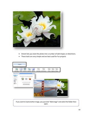64
 Distort lets you twist the photo into a number of odd shapes or distortions.
 These tools are very simple and are best used for fun projects
 
