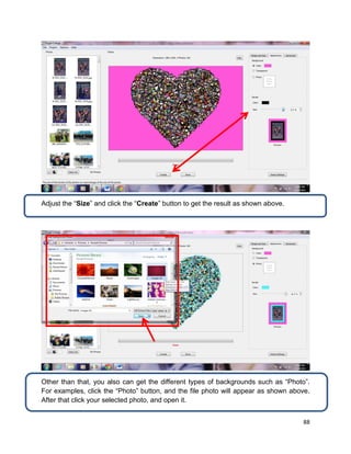 88
Adjust the “Size” and click the “Create” button to get the result as shown above.
Other than that, you also can get the different types of backgrounds such as “Photo”.
For examples, click the “Photo” button, and the file photo will appear as shown above.
After that click your selected photo, and open it.
 