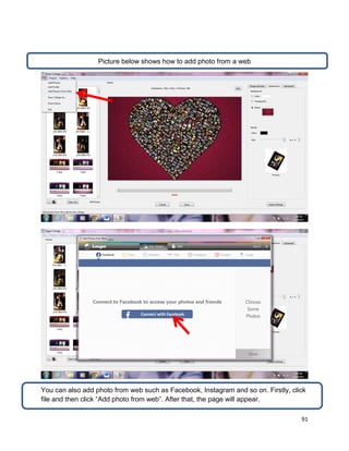 91
Picture below shows how to add photo from a web
You can also add photo from web such as Facebook, Instagram and so on. Firstly, click
file and then click “Add photo from web”. After that, the page will appear.
 