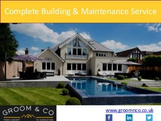 Complete Building & Maintenance Service
www.groomnco.co.uk
 