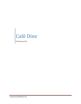 mianusman67@yahoo.com
Café Dine
The Business Plan
 