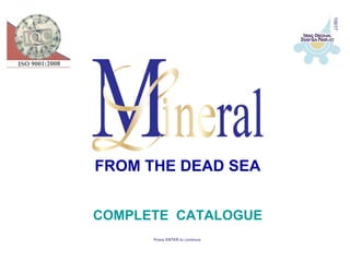 10017
FROM THE DEAD SEA


COMPLETE CATALOGUE
      Press ENTER to continue
 