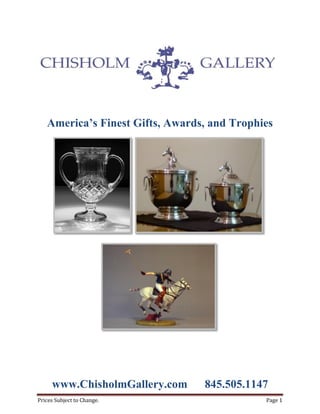 Prices Subject to Change. Page 1
America’s Finest Gifts, Awards, and Trophies
www.ChisholmGallery.com 845.505.1147
 