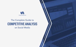 The Complete Guide to
on Social Media
COMPETITIVE ANALYSIS
 