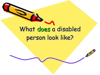 What does a disabled
 person look like?
 