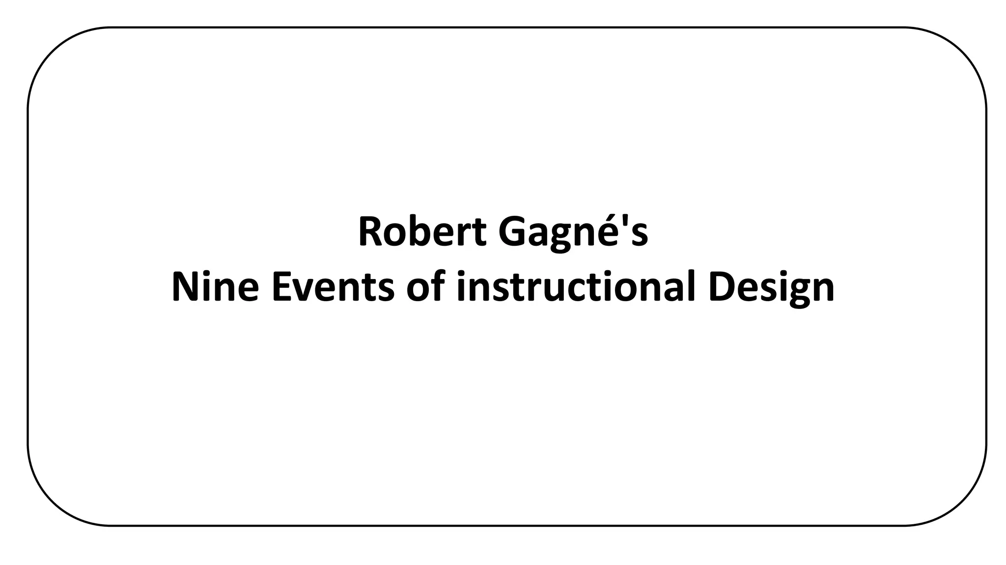 Robert Gagné's
Nine Events of instructional Design
 