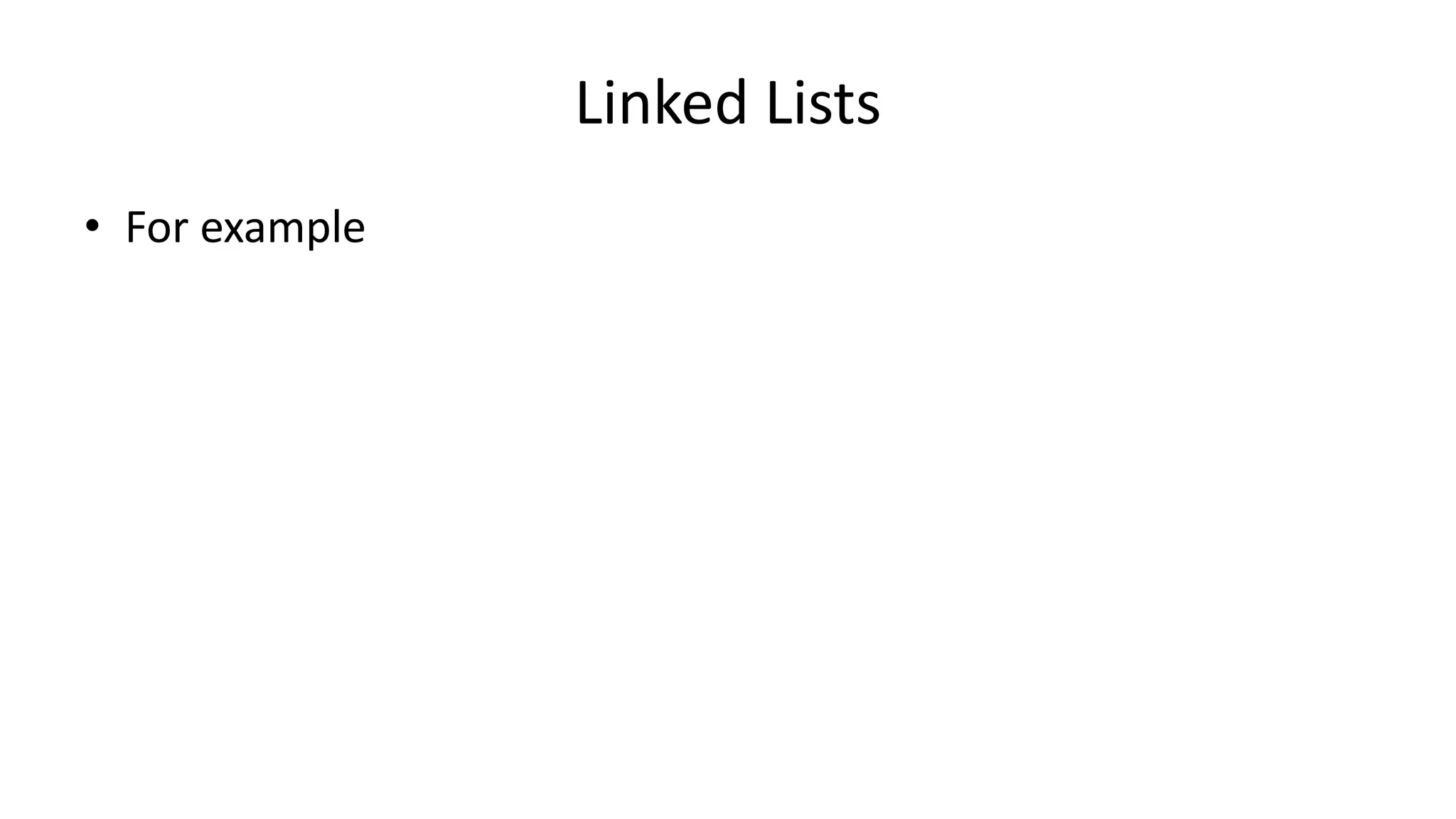 Linked Lists
• For example
 