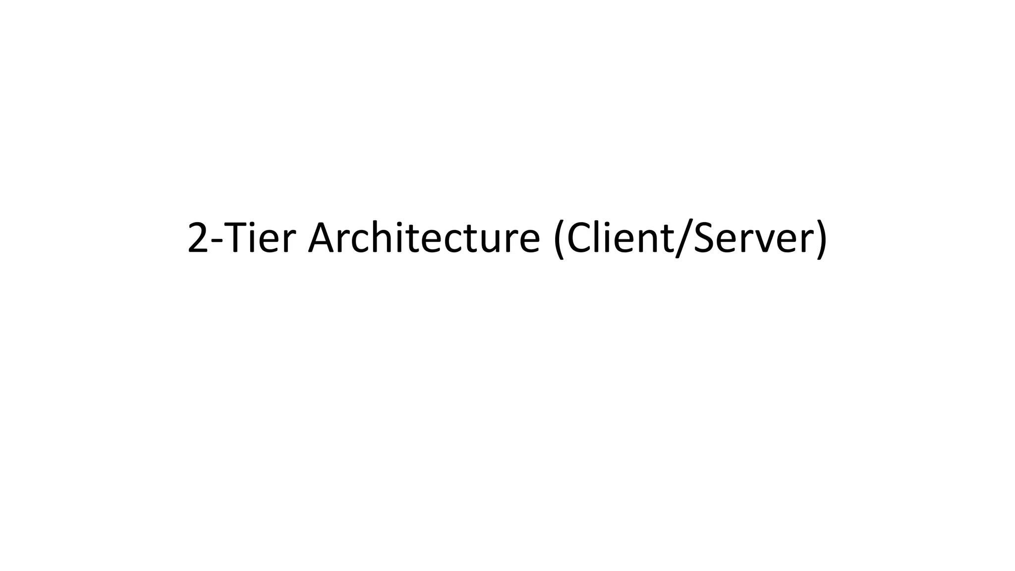 2-Tier Architecture (Client/Server)
 