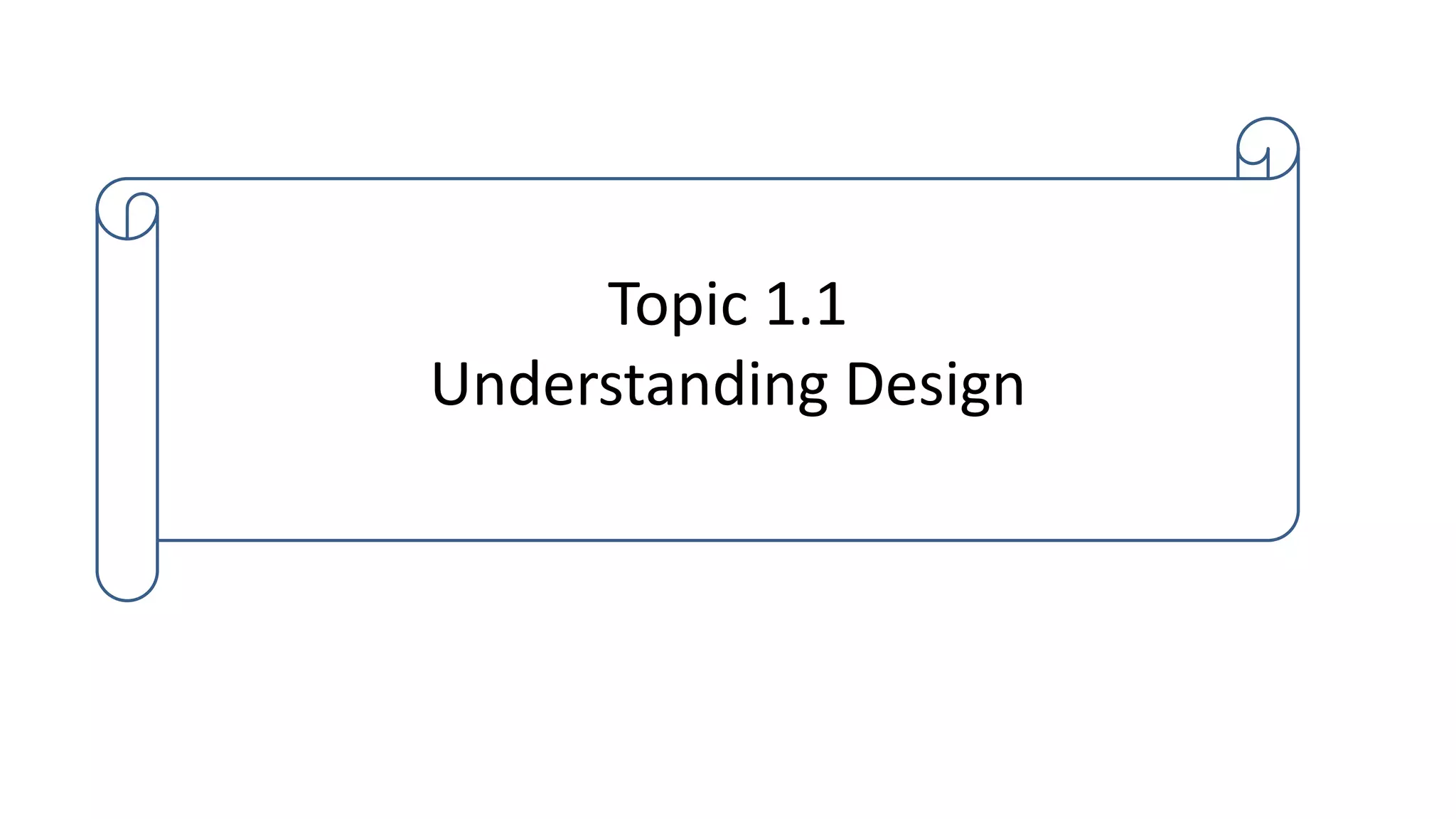 Topic 1.1
Understanding Design
 