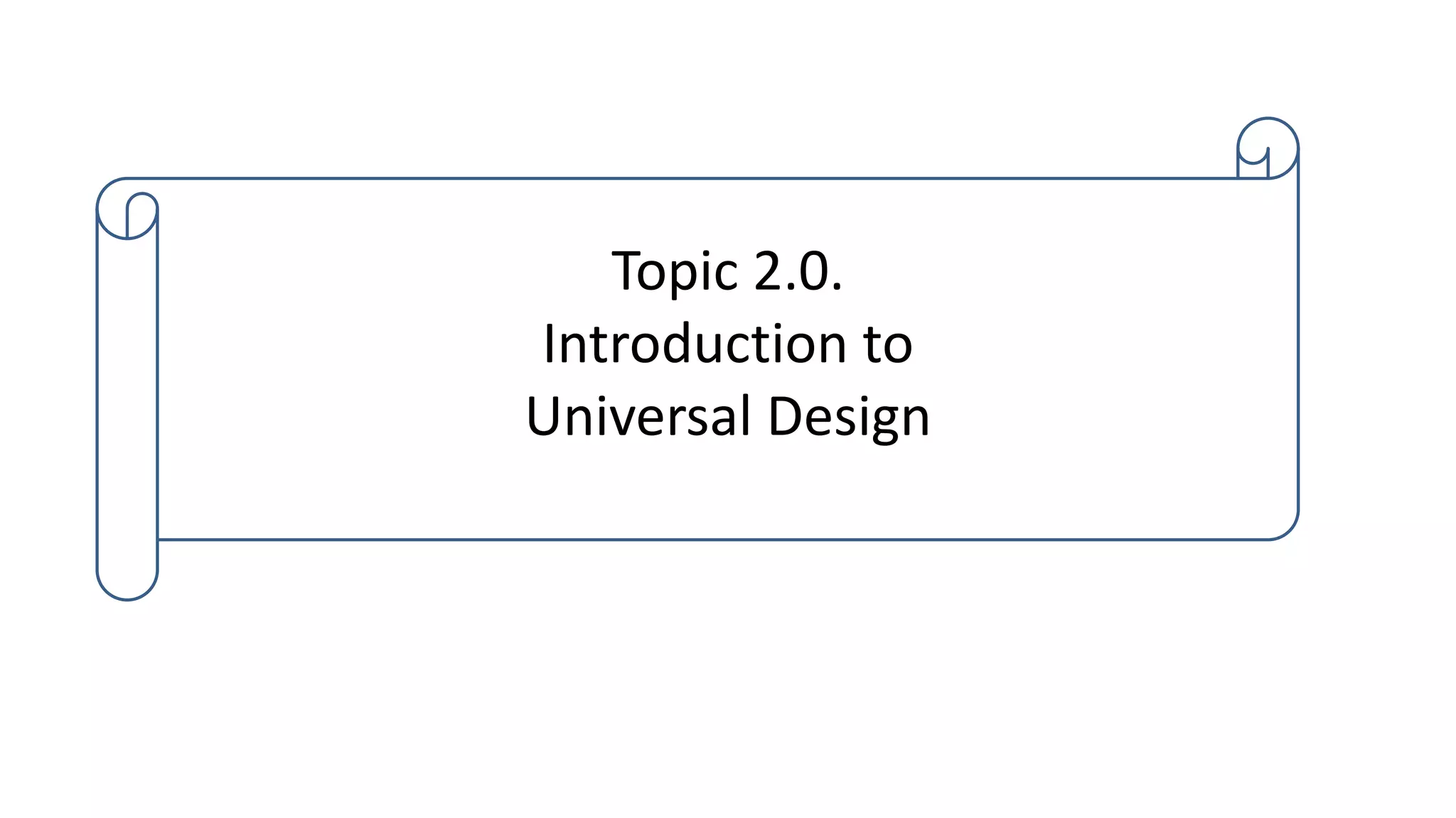 Topic 2.0.
Introduction to
Universal Design
 