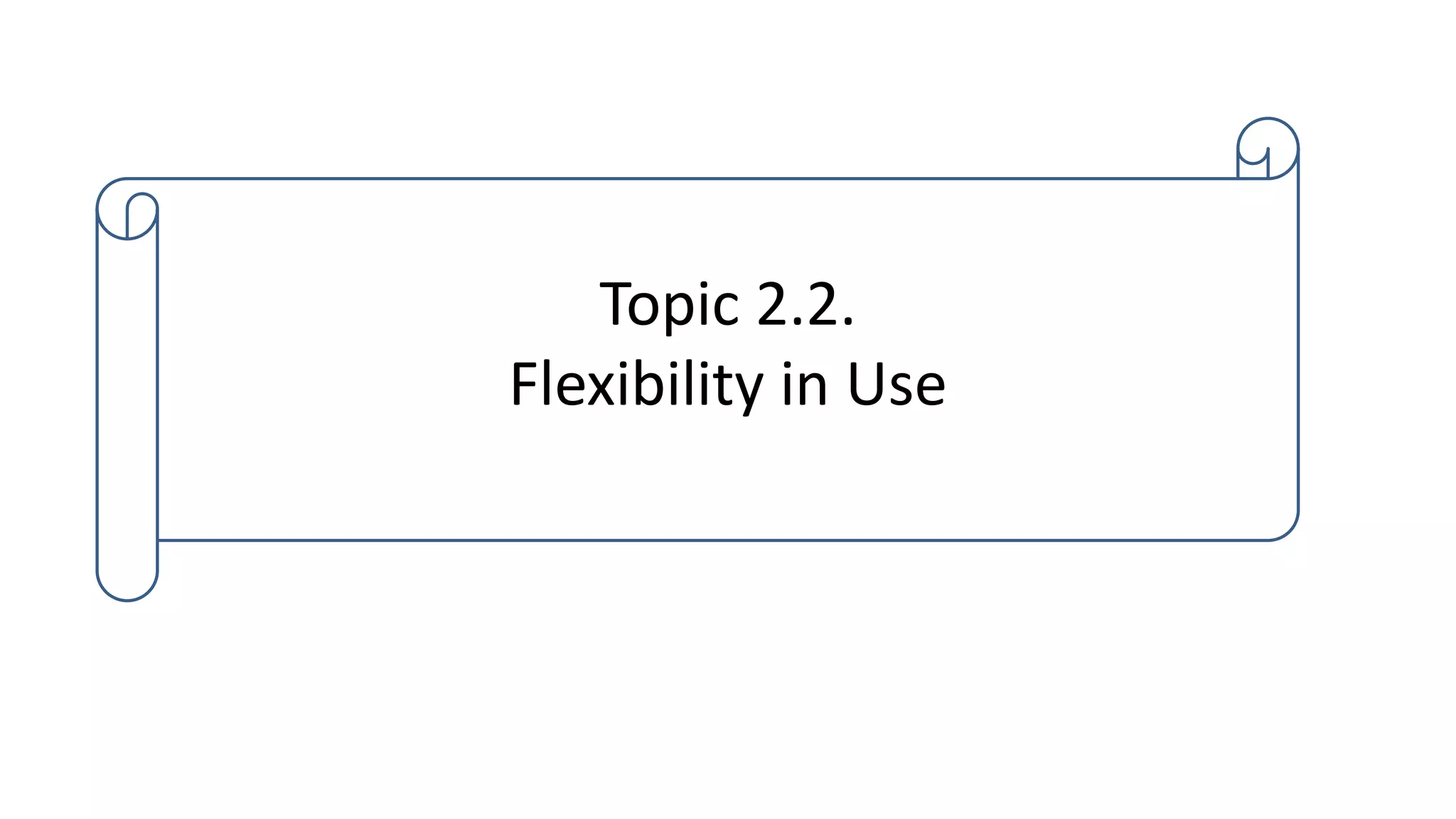 Topic 2.2.
Flexibility in Use
 