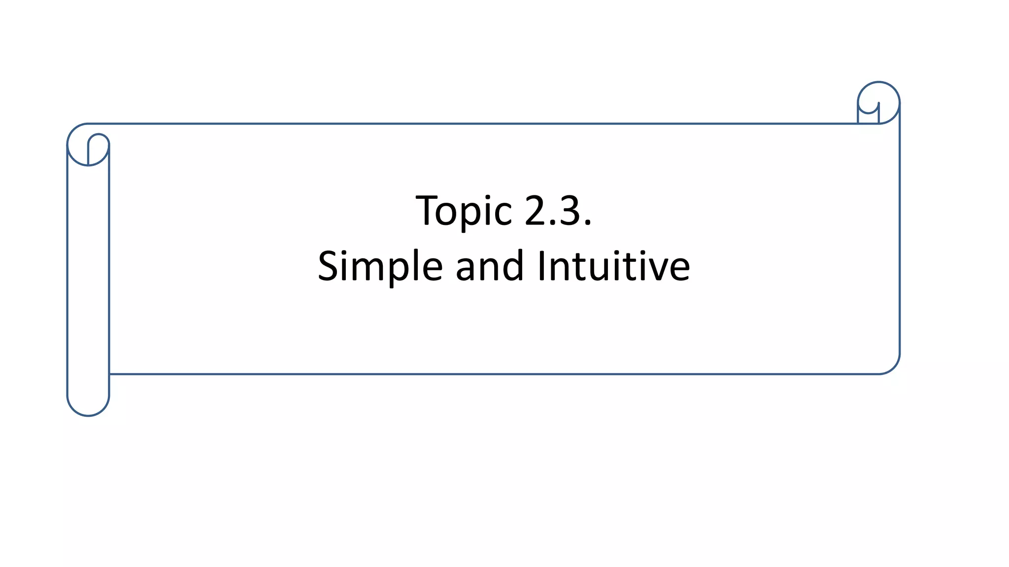 Topic 2.3.
Simple and Intuitive
 