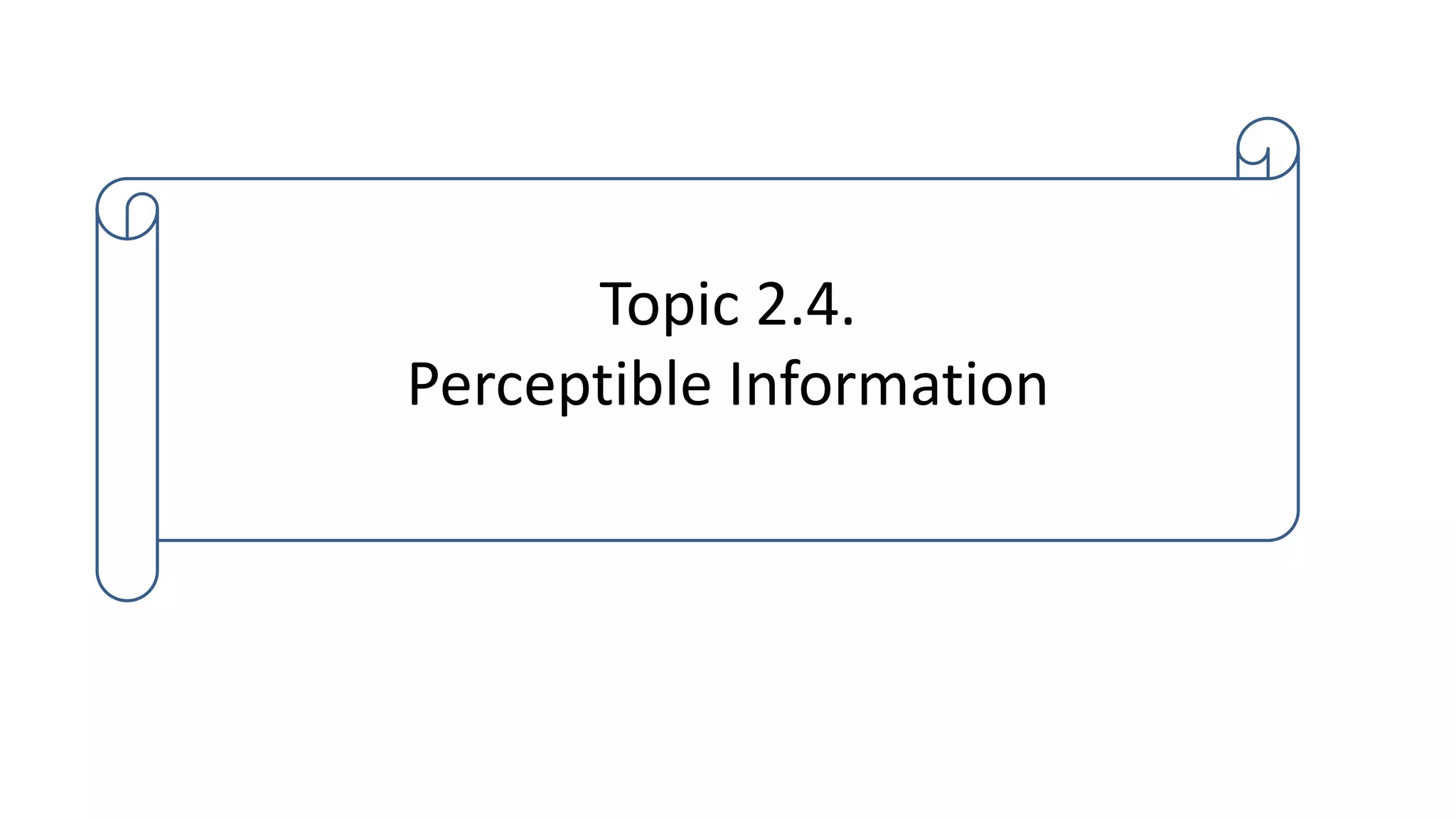 Topic 2.4.
Perceptible Information
 