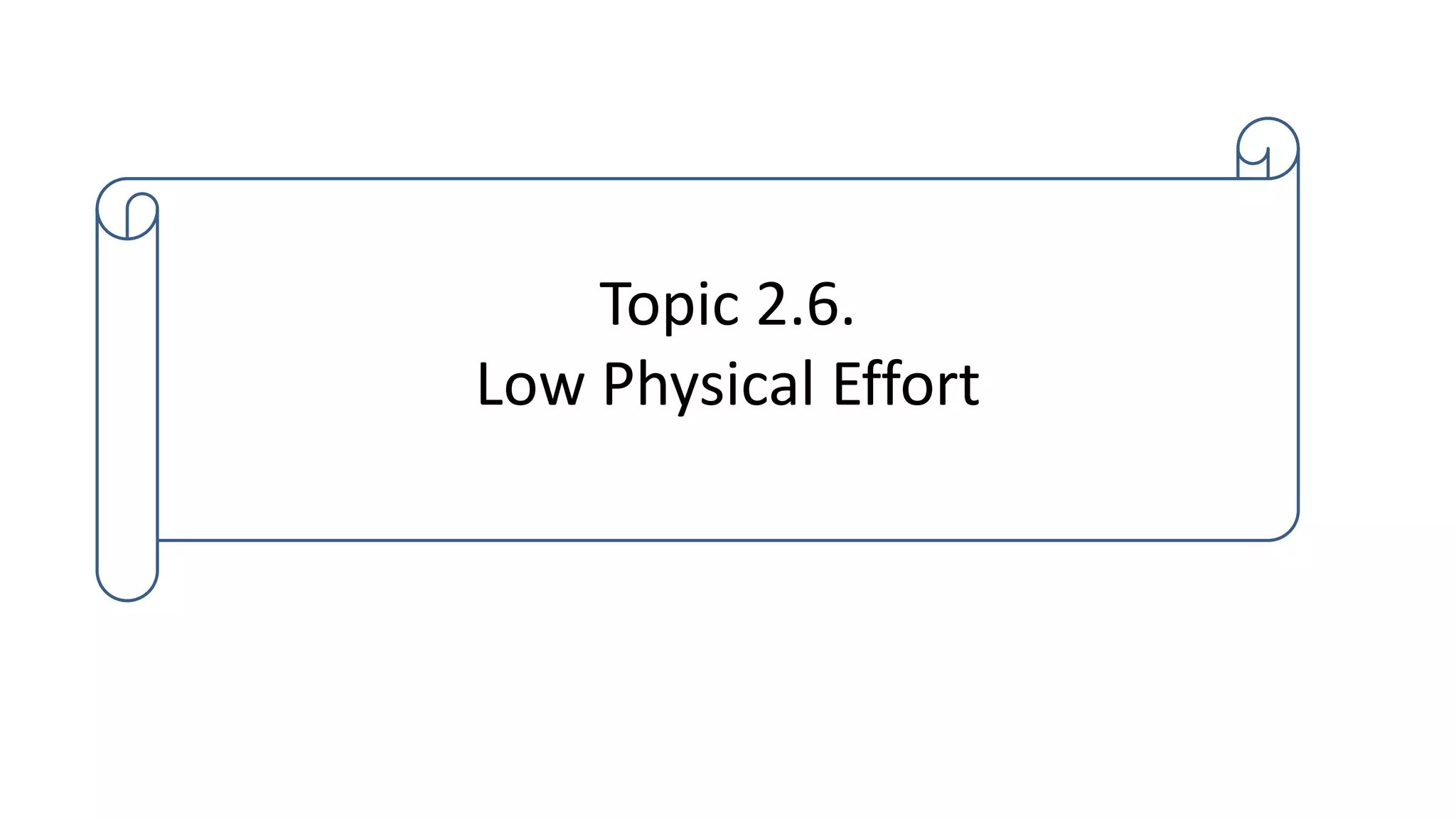 Topic 2.6.
Low Physical Effort
 