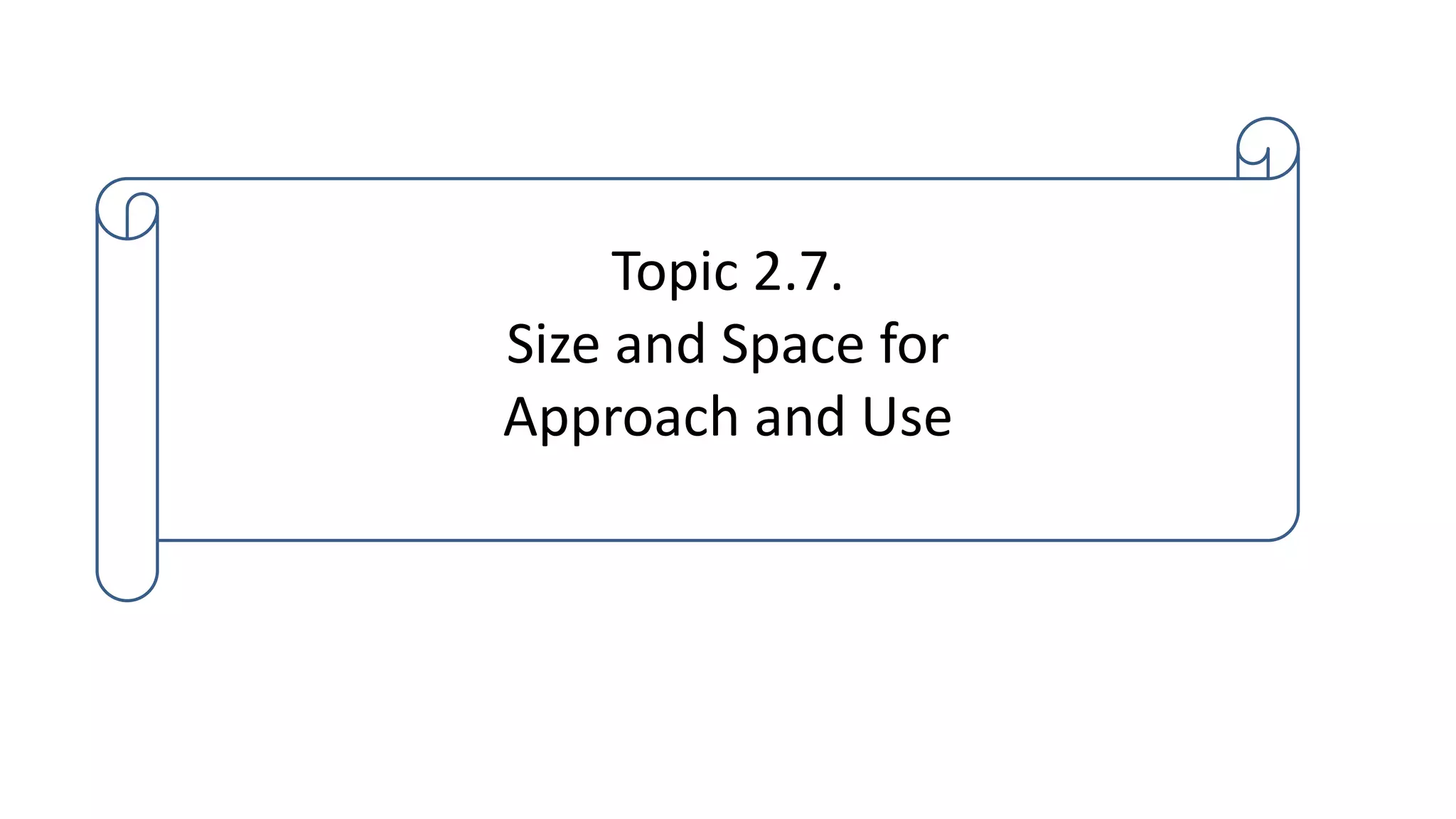 Topic 2.7.
Size and Space for
Approach and Use
 