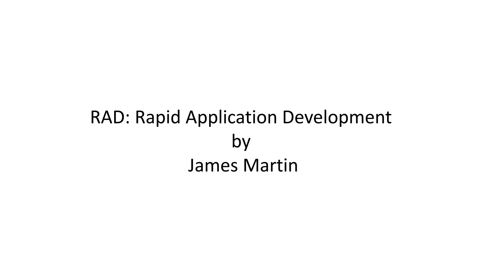 RAD: Rapid Application Development
by
James Martin
 
