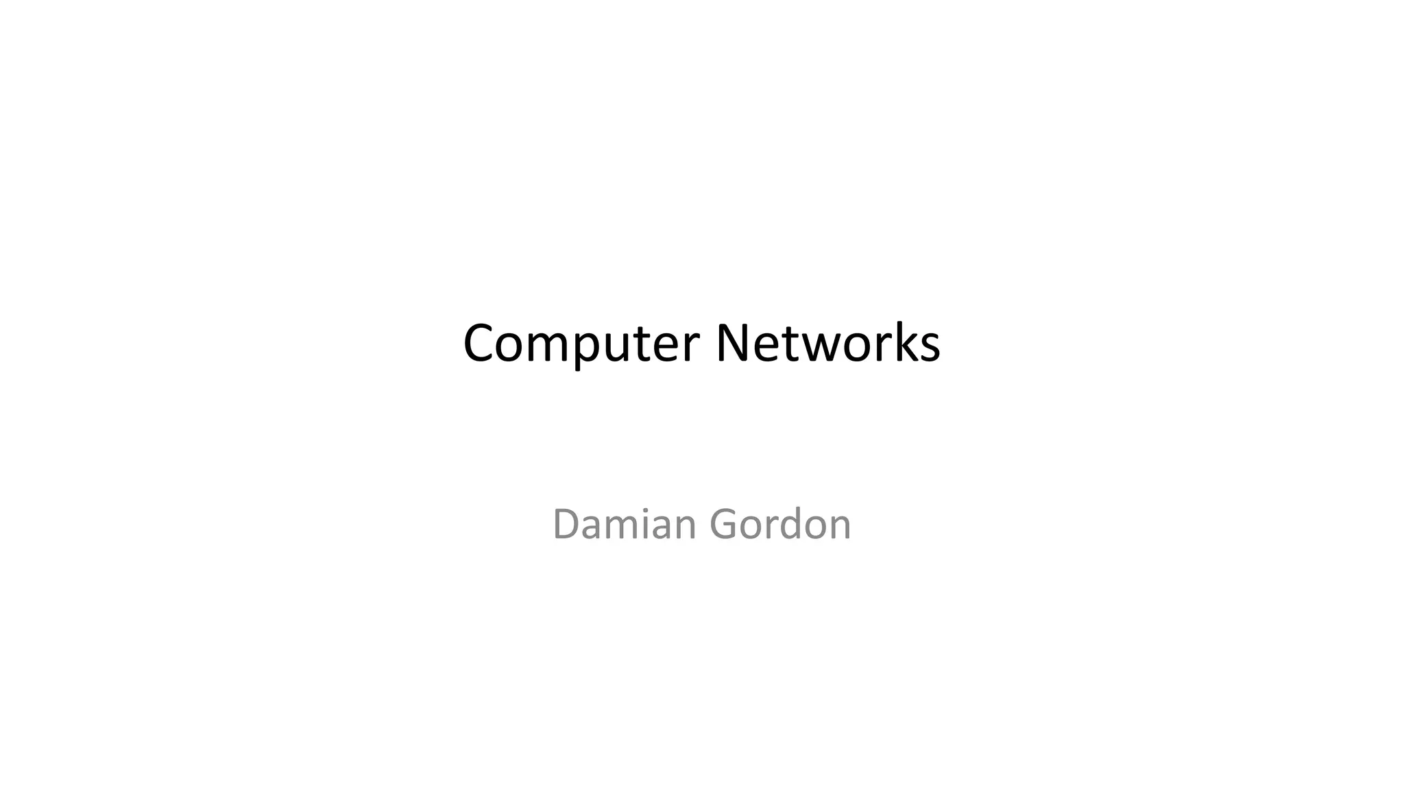 Computer Networks
Damian Gordon
 