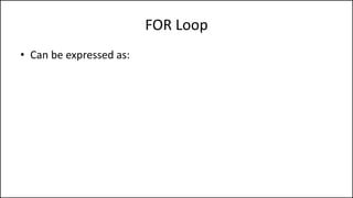 FOR Loop
• Can be expressed as:
 