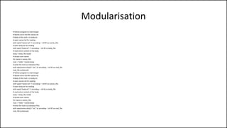 Modularisation
# Python program to mail merger
# Names are in the file names.txt
# Body of the mail is in body.txt
# open names.txt for reading
with open("names.txt",'r',encoding = 'utf-8') as names_file:
# open body.txt for reading
with open("body.txt",'r',encoding = 'utf-8') as body_file:
# read entire content of the body
body = body_file.read()
# iterate over names
for name in names_file:
mail = "Hello "+name+body
# write the mails to individual files
with open(name.strip()+".txt",'w',encoding = 'utf-8') as mail_file:
mail_file.write(mail)
# Python program to mail merger
# Names are in the file names.txt
# Body of the mail is in body.txt
# open names.txt for reading
with open("names.txt",'r',encoding = 'utf-8') as names_file:
# open body.txt for reading
with open("body.txt",'r',encoding = 'utf-8') as body_file:
# read entire content of the body
body = body_file.read()
# iterate over names
for name in names_file:
mail = "Hello "+name+body
# write the mails to individual files
with open(name.strip()+".txt",'w',encoding = 'utf-8') as mail_file:
mail_file.write(mail)
 
