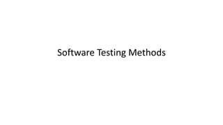 Software Testing Methods
 