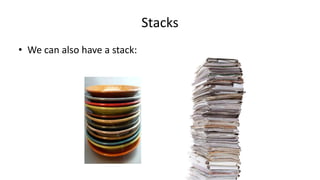 Stacks
• We can also have a stack:
 