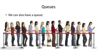 Queues
• We can also have a queue:
 