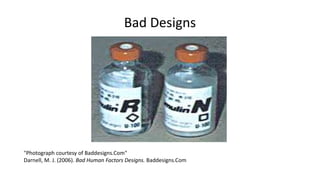 Bad Designs
"Photograph courtesy of Baddesigns.Com"
Darnell, M. J. (2006). Bad Human Factors Designs. Baddesigns.Com
 
