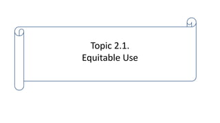 Topic 2.1.
Equitable Use
 