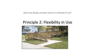 Principle 2: Flexibility in Use
Does the design provide choice in method of use?
 