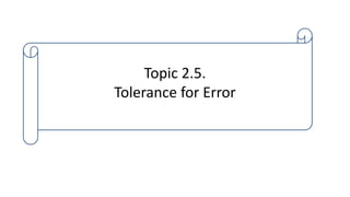 Topic 2.5.
Tolerance for Error
 