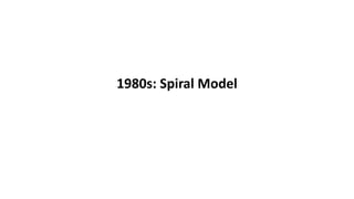1980s: Spiral Model
 