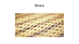 Binary
 