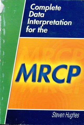 Complete data interpretation for the mrcp, 1e by s. hughes (may 2, 2001)