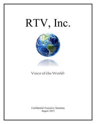 RTV, Inc.
VoiceoftheWorld®
Confidential Executive Summary
August 2015
 