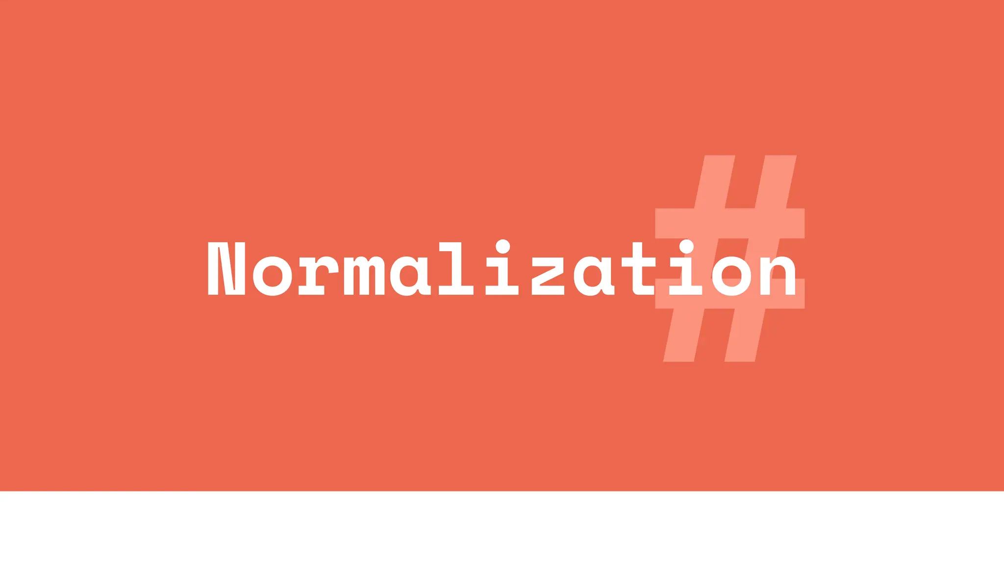 #
Normalization
 