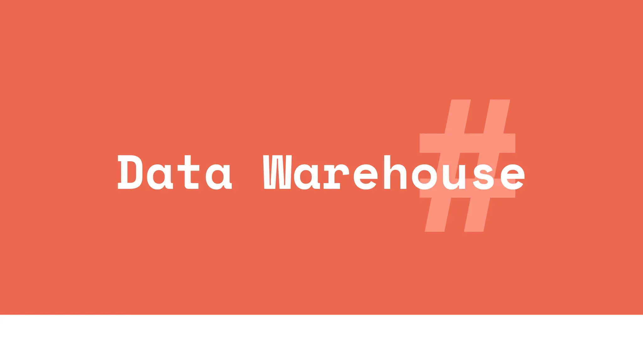#
Data Warehouse
 