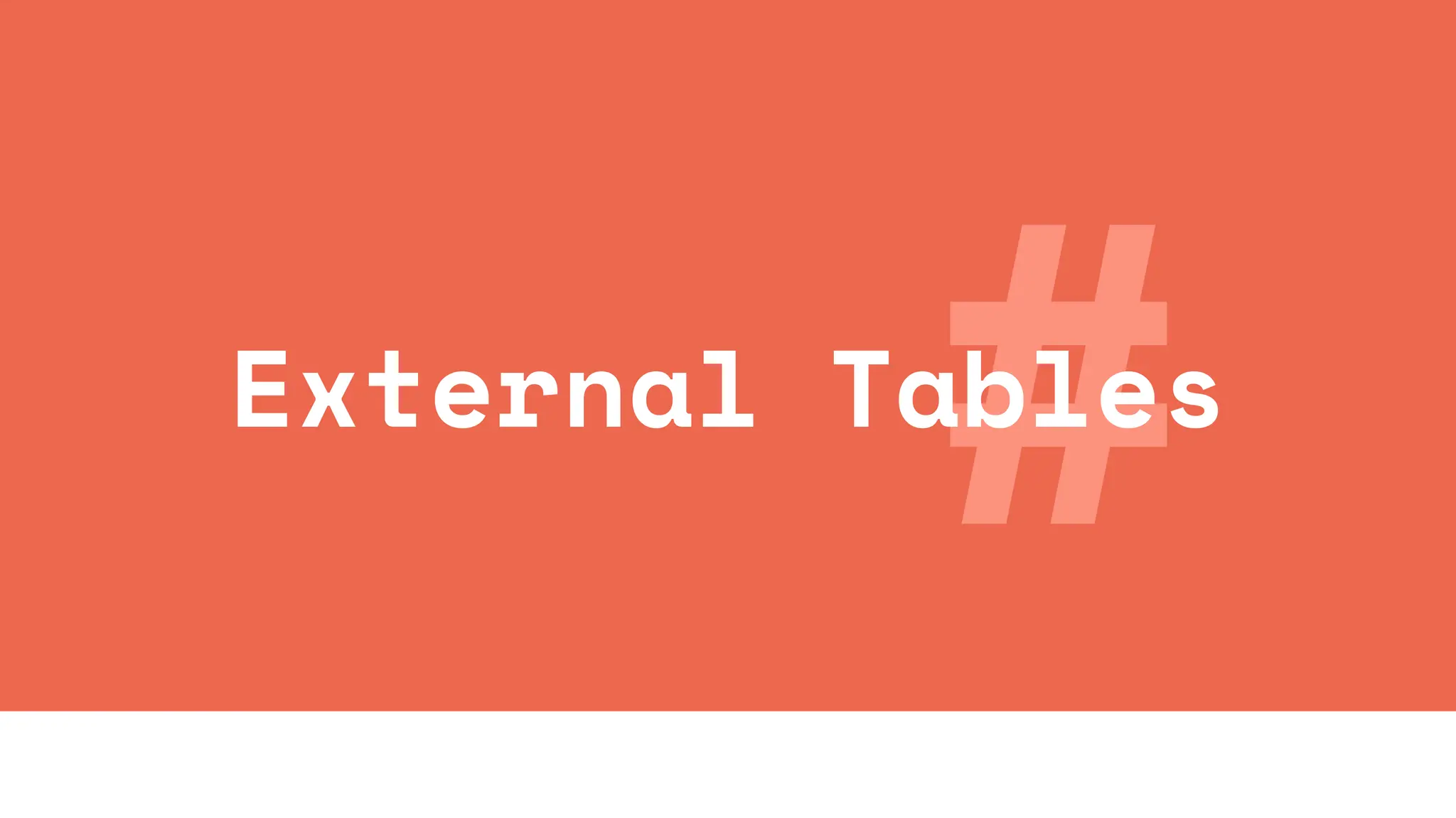 #
External Tables
 